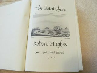 The Fatal Shore The epic of Australia ' s founding By Robert Hughes 1987 Hardback 2