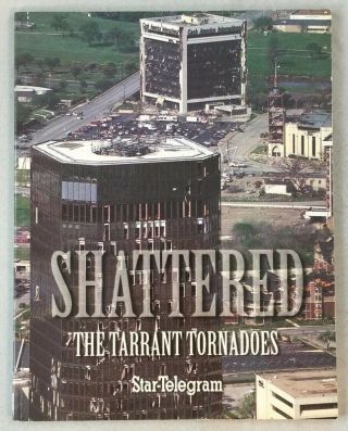Shattered The Tarrant Tornadoes Star Telegram Fort Worth Disaster Book