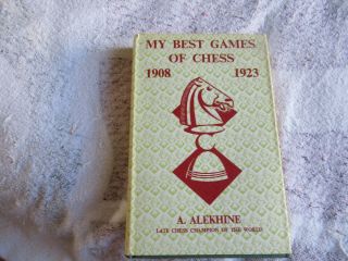 My Best Games Of Chess 1908 - 1923 By Alekhine,  A.