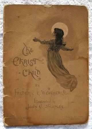 The Christ Child Frederic E.  Weatherly Illus.  By John C.  Staples 1890 Poetry