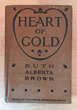 Heart Of Gold By Ruth Alberta Brown Vintage Hardback Peace Greenfield Books 1915