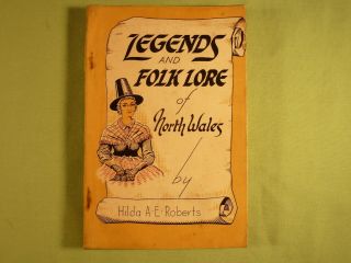 Legends And Folk Lore Of North Wales By Hilda A E Roberts 1931 County Legend & F
