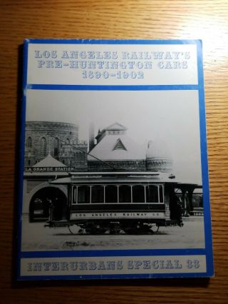 Los Angeles Railways Pre Huntington Cars 1890 - 1902 Interurbans Special 33 Sc