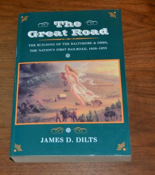 The Great Road Building Of Baltimore & Ohio Railroad B&o 1828 1853 Dilts Book