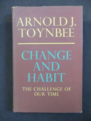 Change And Habit: The Challenge Of Our Time By Arnold J.  Toynbee 1966 - Oup