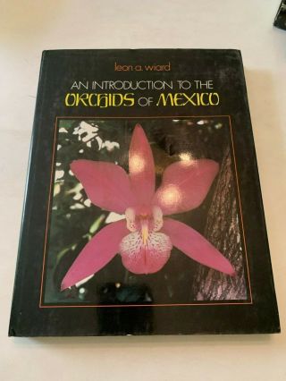 1987 An Introduction To The Orchids Of Mexico By Leon A Wiard Hardcover With Dj