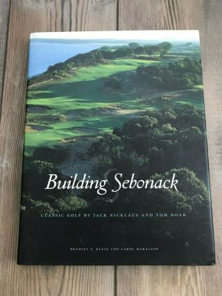 Building Sebonack Golf Book Jack Nicklaus Tom Doak By Bradley Klein