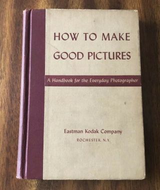 How To Make Good Pictures By Eastman Kodak Company Vintage Hc