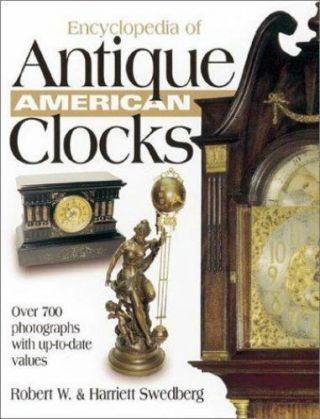 Encyclopedia Of Antique American Clocks,  Swedberg,  Harriett,  Swedberg,  Robert W. ,