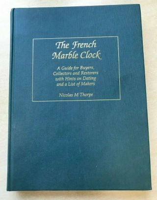 The French Marble Clock By Nicholas M Thorpe - Guide For Buyers & Collectors