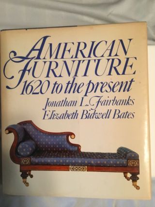 American Furniture 1620 To The Present By Fairbanks And Bates
