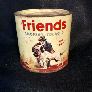 Vintage Friends Smoking Tobacco Tin,  Great Graphics,  A Bit Rough,  Hard To Find