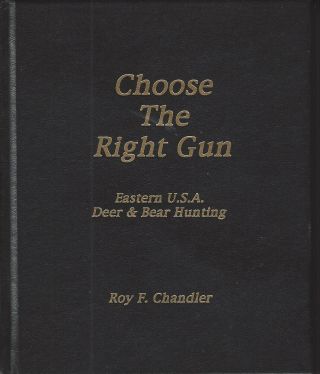 Choose The Right Gun,  Eastern Usa Deer Hunting By Roy F.  Chandler Signed