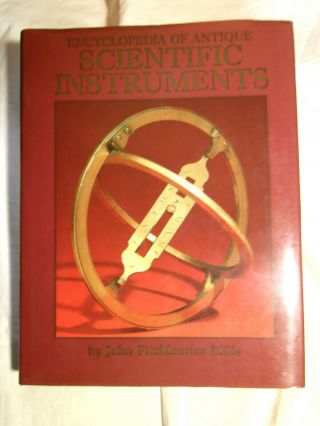 Encyclopedia Of Antique Scientific Instruments By Mills - 1st Ed Hardback 1983