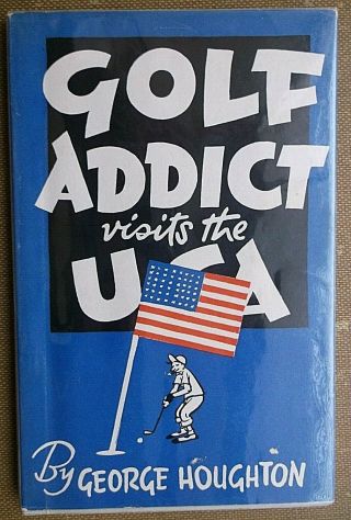1955 George Houghton Golf Addict Visits The Usa 1st Ed