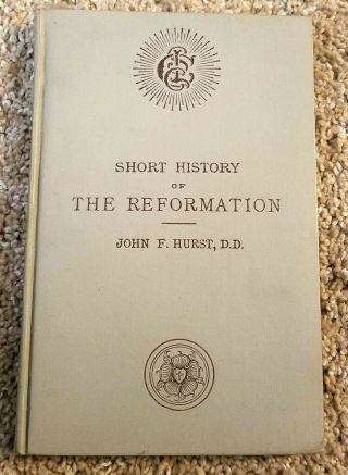 Short History Of The Reformation John F.  Hurst Martin Luther John Calvin