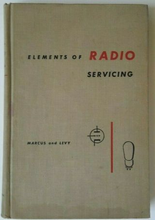 Elements Of Radio Servicing By William Marcus And Alex Levy 1947 - Collectible