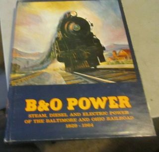 B&o Power Steam,  Diesel And Electric Power Of The Baltimore & Ohio Rr 1829 - 1964