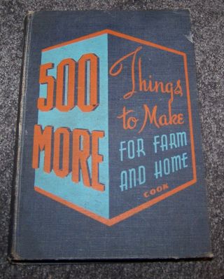 500 More Things To Make For Farm & Home - 1944 - Glen Cook