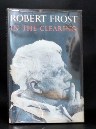 Robert Frost First Edition 1962 In The Clearing Hardcover W/dustjacket