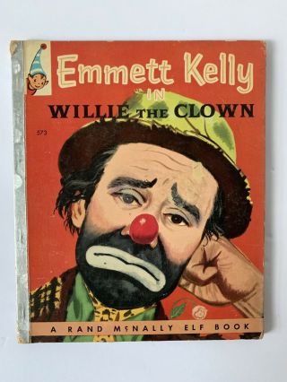 Emmett Kelly In Willie The Clown A Rand Mcnally Elf Book Dated 1957