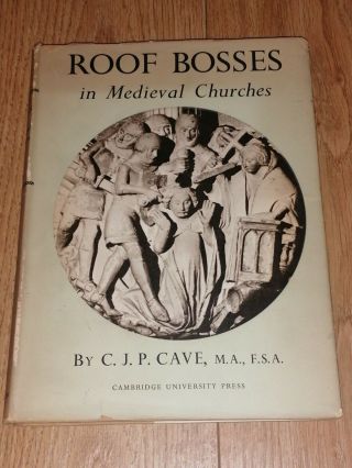 Roof Bosses In Medieval Churches C.  J.  P.  Cave / Cambridge University Press