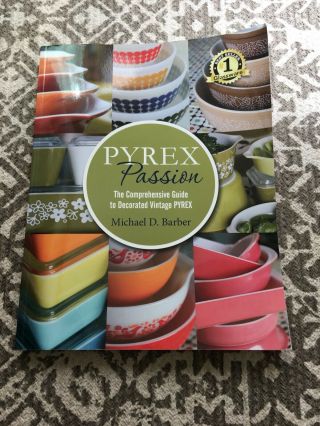 Pyrex Passion (2 Ed. ) Comprehensive Guide To Decorated Vintage By Michael Barber