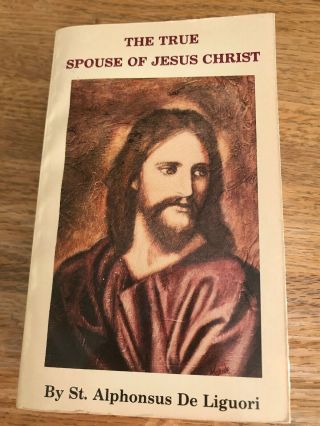 The True Spouse Of Jesus Christ,  St.  Alphonsus,  Catholic Chastity Religious