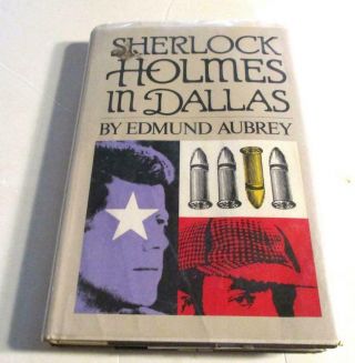 Sherlock Holmes In Dallas By Edmund Aubrey Jfk Assassination Kennedy Hcdj