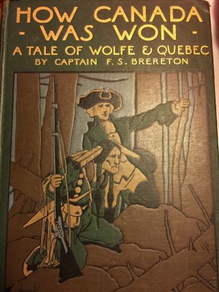 How Canada Was Won A Tale Of Wolfe & Quebec By F.  S.  Brereton 1908