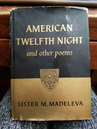 American Twelfth Night & Other Poems - By Sister M.  Madeleva,  C.  S.  C.  1955