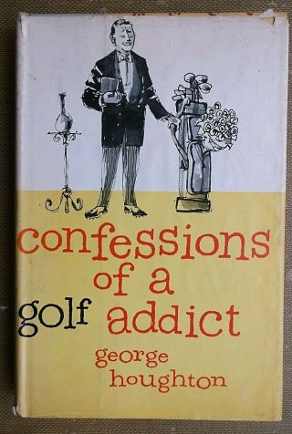 1959 George Houghton Confessions Of A Golf Addict An Anthology Of Carefree.  Etc