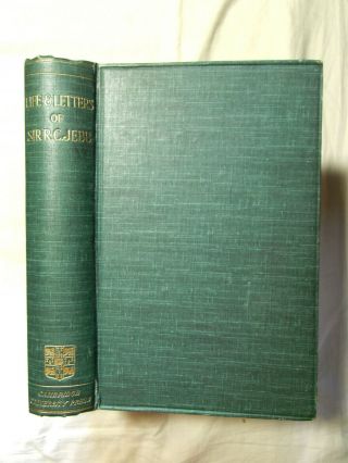 Life & Letters Of Sir Richard Claverhouse Jebb By His Wife - 1st Ed Hb 1907