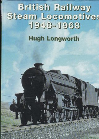 British Railway Steam Locomotives 1948 - 1968 By Hugh Longworth Hb Dj