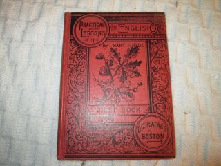 Practical Lessons In The Use Of English First Book By Maryf Hyde,  Copyright 1887