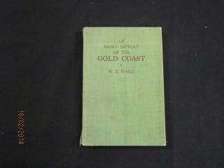 A Short History Of The Gold Coast,  W.  E.  F Ward,  1954,  Longmans,  G,  Accept