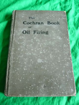 1921 Cochran Book Of Oil - Firing – Wilson – Annan Scotland – 1st Edition