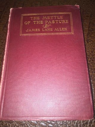 Vintage 1903 - The Mettle Of The Pasture By James Lane Allen Old Kentucky H/b