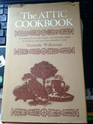 The Attic Cookbook Rare Old Recipes Gertrude Wilkinson H/c D/j Vintage 1972