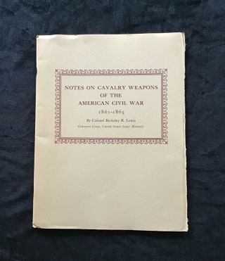 Notes On Cavalry Weapons Of The American Civil War,  First Edition 1961.  Research