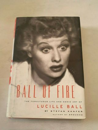 2003 Ball Of Fire Lucille Ball By Stefan Kanfer Hardcover With Dust Jacket