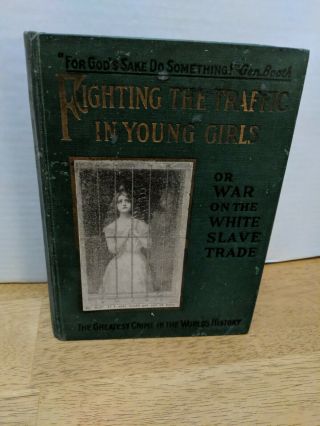 1910 Antique Book " War On The White Slave Trade / Fighting Traffic In Girls "