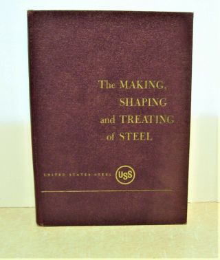 The Making,  Shaping,  And Treating Of Steel: United States Steel,  Eighth Ed.  1964