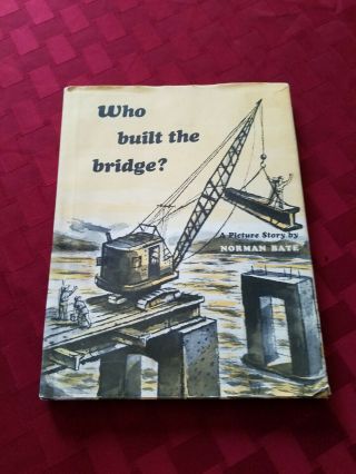 " Who Built The Bridge? " By Norman Bate Vintage Scribners 1954