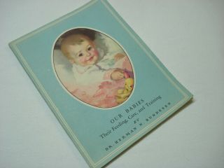 Vintage 1947 Our Babies Feeding Care Training Newborn Book By Dr Herman Bundesen