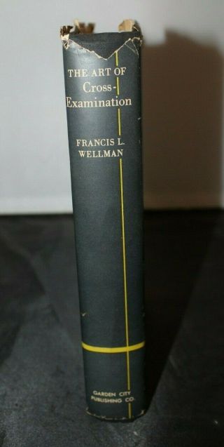 Vintage Law Book - The Art Of Cross - Examination By Francis Wellman 1948