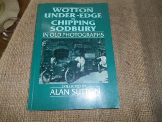 Wotton Under - Edge To Chipping Sodbury In Old Photographs - Alan Sutton 1987