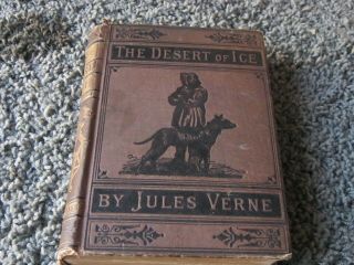 The Desert Of Ice By Jules Verne.  1880 Era Edition Published By Porter & Coates.