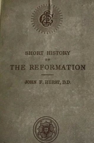 Short History Of The Reformation By John F.  Hurst.  1884