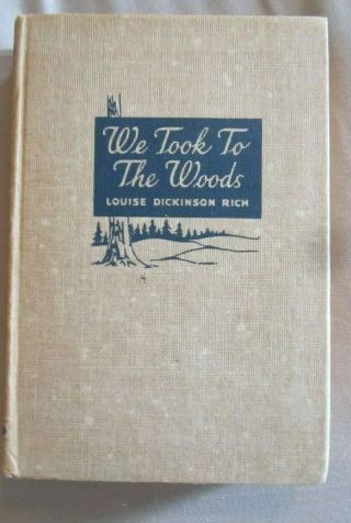 We Took To The Woods,  By Louise Dickinson Rich,  First Edition,  1942